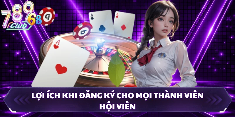 Lợi ích khi đăng ký cho mọi thành viên hội viên
