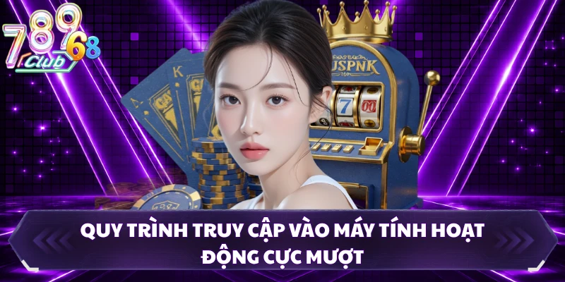 Quy trình truy cập vào máy tính hoạt động cực mượt